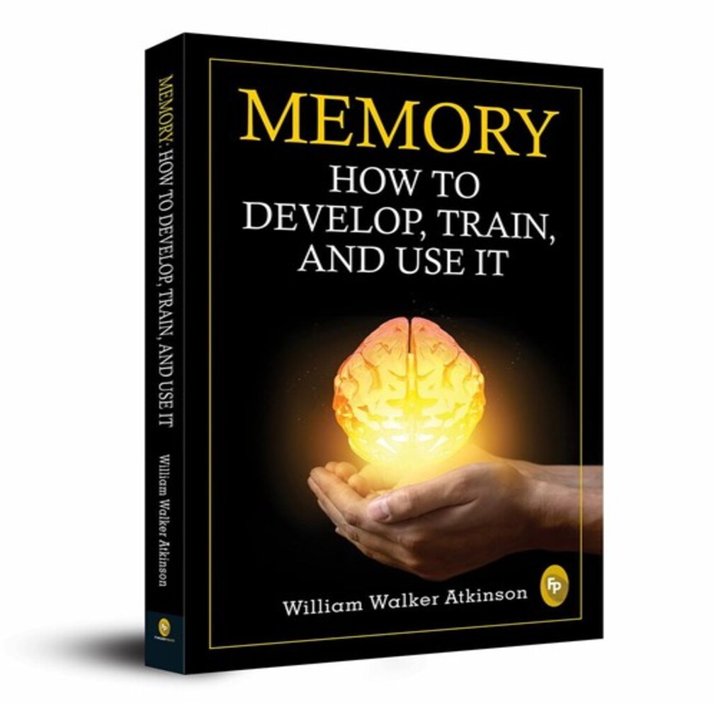 Memory How To Develop, Train, and Use It by William Walker Atkinson
